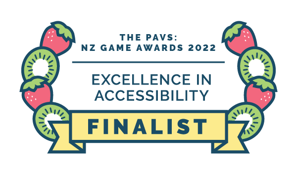 THE PAVS: NZ Game Awards 2022. Excellence in Accessibility FINALIST.